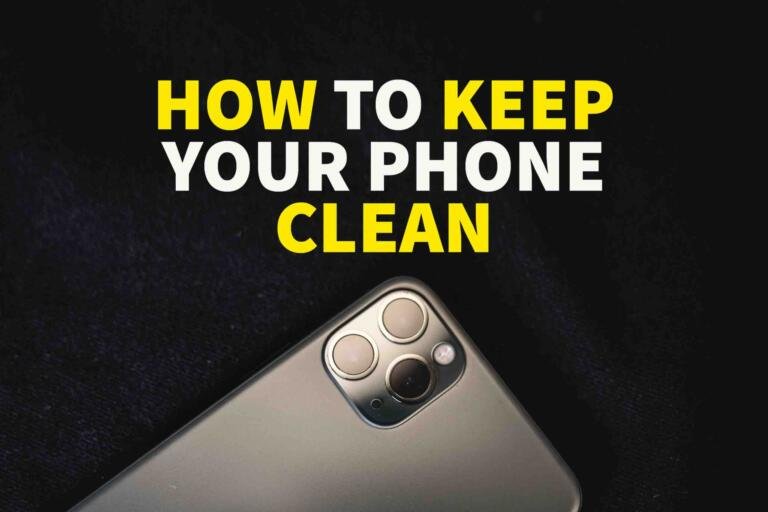 HOW TO KEEP YOUR PHONE CLEAN